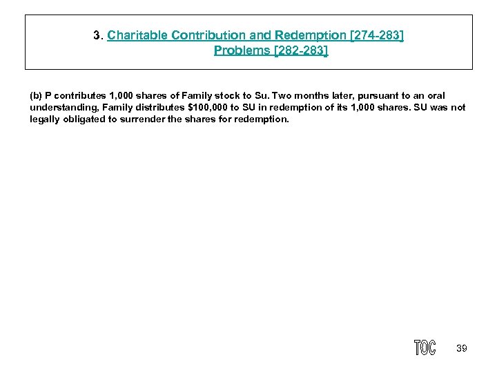 3. Charitable Contribution and Redemption [274 283] Problems [282 283] (b) P contributes 1,