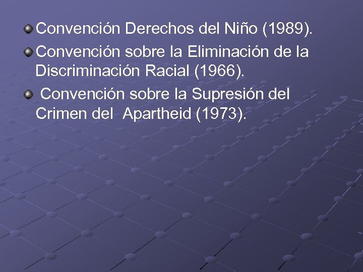 Convención Derechos del Niño (1989). Convención sobre la Eliminación de la Discriminación Racial (1966).