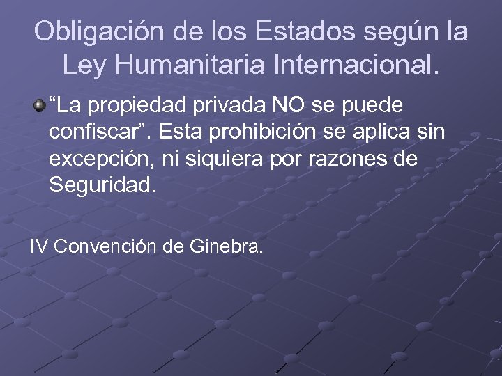 Obligación de los Estados según la Ley Humanitaria Internacional. “La propiedad privada NO se