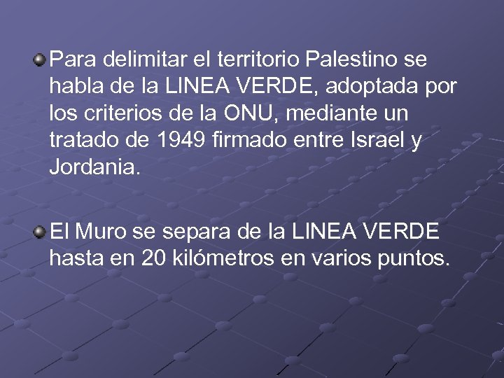 Para delimitar el territorio Palestino se habla de la LINEA VERDE, adoptada por los