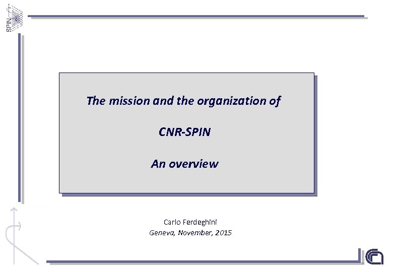 The mission and the organization of CNR-SPIN An overview Carlo Ferdeghini Geneva, November, 2015