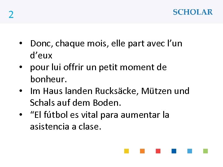 2 What would you like to learn? • Donc, chaque mois, elle part avec