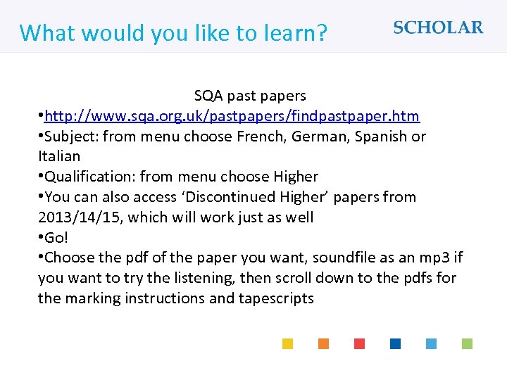 What would you like to learn? SQA past papers • http: //www. sqa. org.