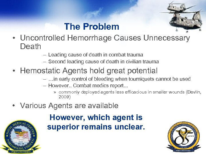 The Problem • Uncontrolled Hemorrhage Causes Unnecessary Death – Leading cause of death in