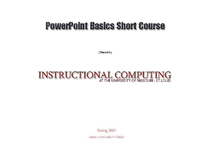 Spring 2007 www. umsl. edu/~iclabs 