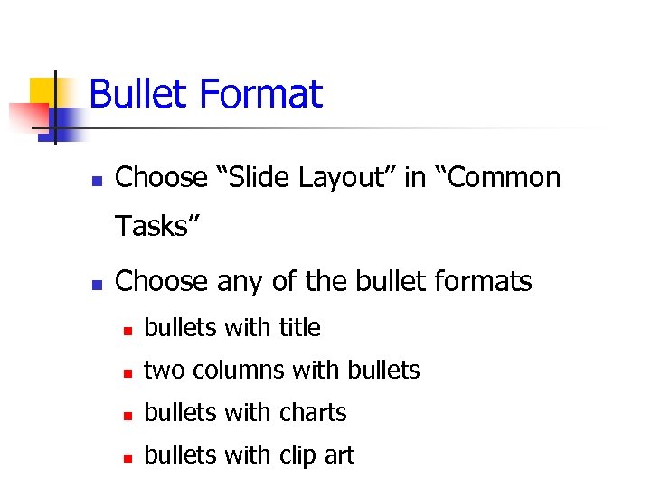 Bullet Format n Choose “Slide Layout” in “Common Tasks” n Choose any of the