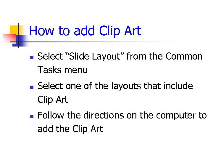 How to add Clip Art n n n Select “Slide Layout” from the Common