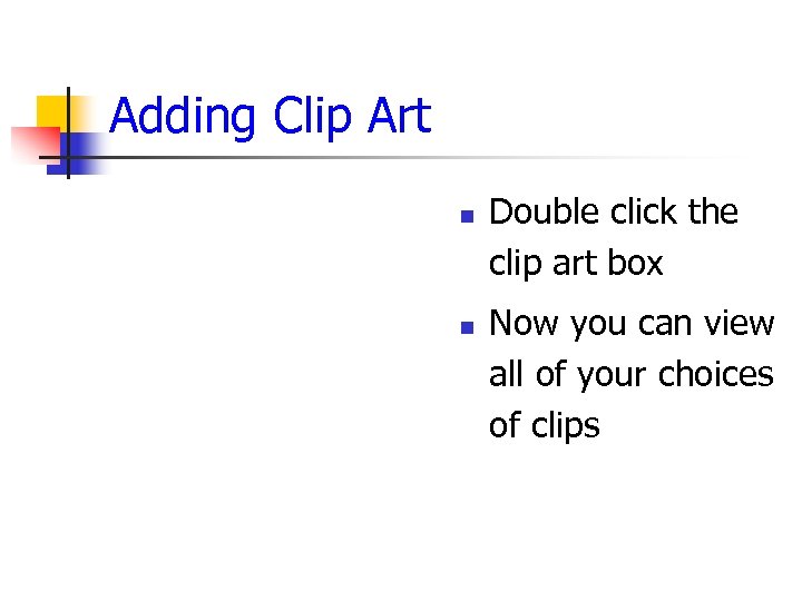 Adding Clip Art n n Double click the clip art box Now you can