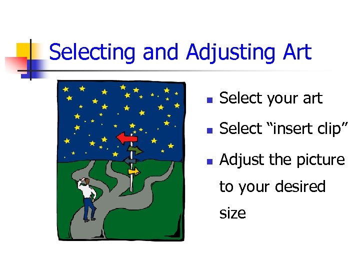 Selecting and Adjusting Art n Select your art n Select “insert clip” n Adjust