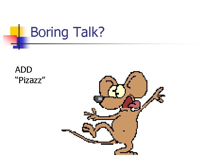Boring Talk? ADD “Pizazz” 