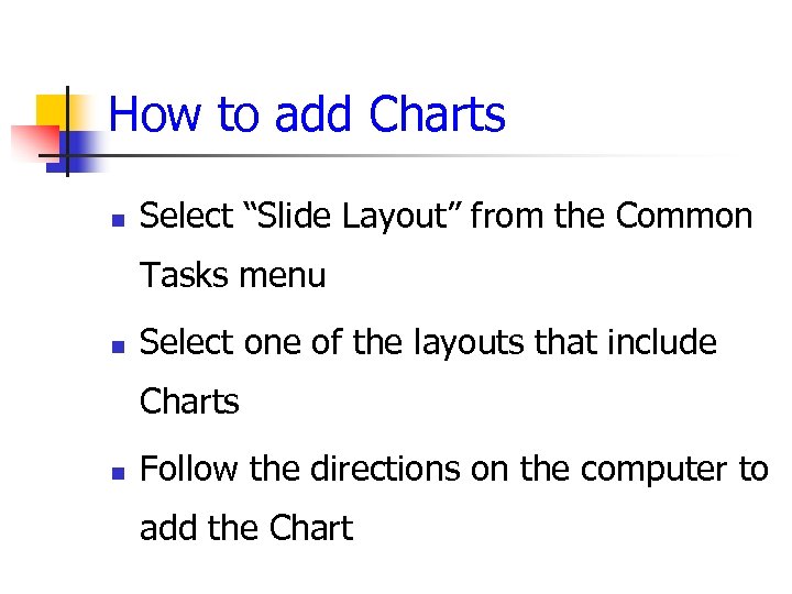 How to add Charts n Select “Slide Layout” from the Common Tasks menu n