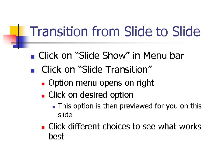 Transition from Slide to Slide n n Click on “Slide Show” in Menu bar