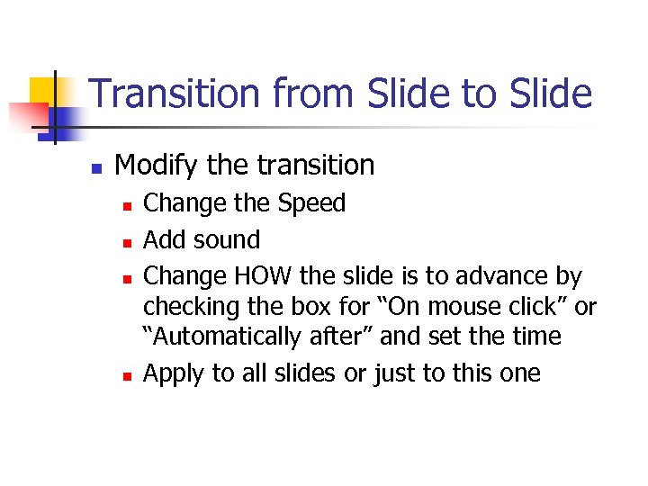Transition from Slide to Slide n Modify the transition n n Change the Speed