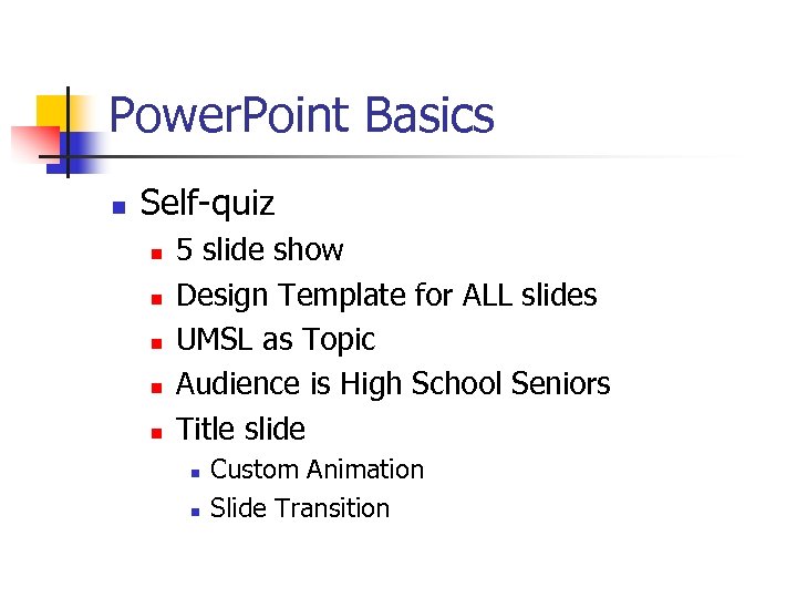 Power. Point Basics n Self-quiz n n n 5 slide show Design Template for