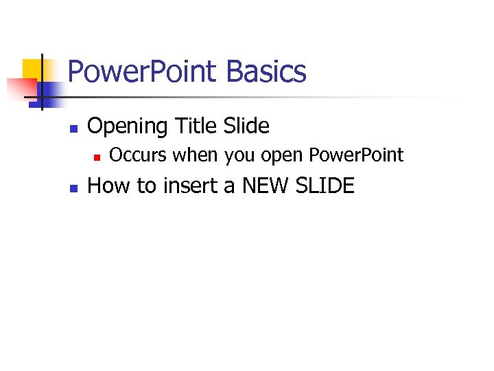 Power. Point Basics n Opening Title Slide n n Occurs when you open Power.