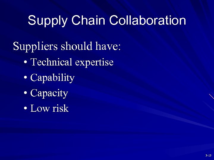 Supply Chain Collaboration Suppliers should have: • Technical expertise • Capability • Capacity •