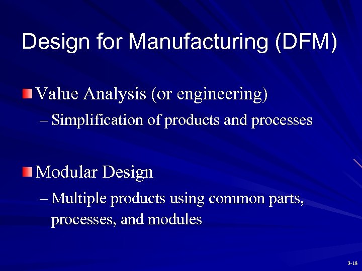 Design for Manufacturing (DFM) Value Analysis (or engineering) – Simplification of products and processes