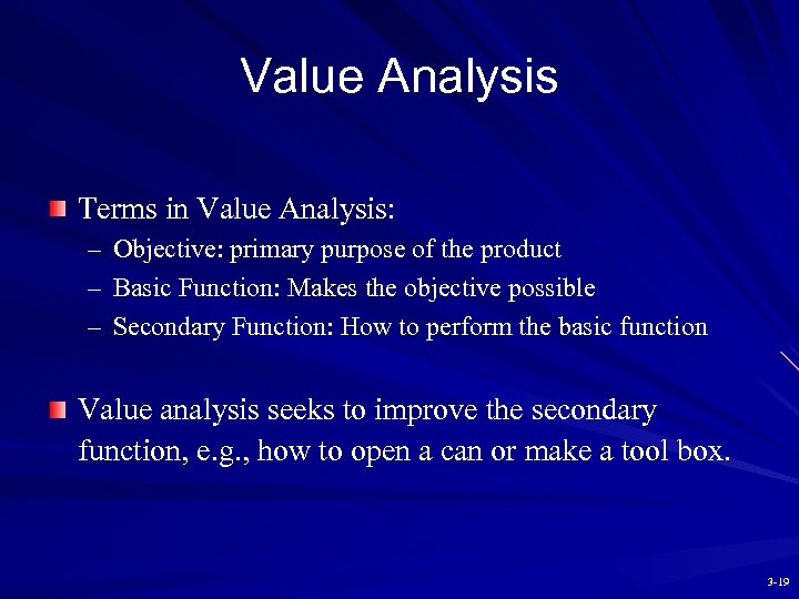 Value Analysis Terms in Value Analysis: – Objective: primary purpose of the product –