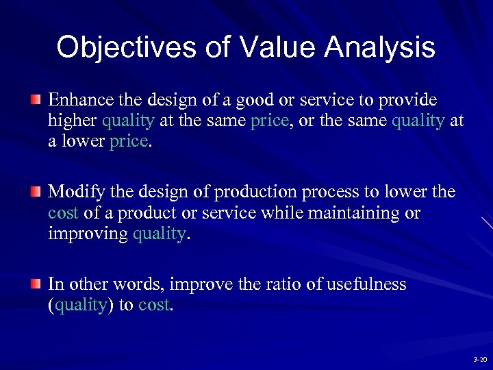 Objectives of Value Analysis Enhance the design of a good or service to provide