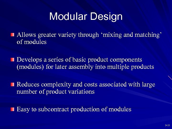Modular Design Allows greater variety through ‘mixing and matching’ of modules Develops a series