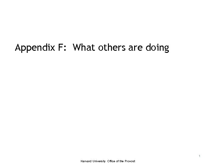 Appendix F: What others are doing 1 Harvard University Office of the Provost 