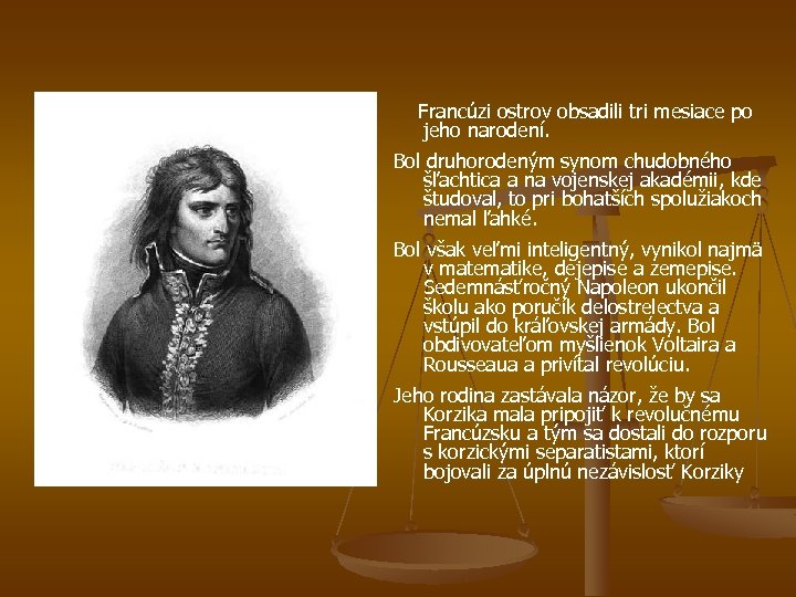 Francúzi ostrov obsadili tri mesiace po jeho narodení. Bol druhorodeným synom chudobného šľachtica a