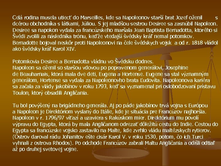 Celá rodina musela utiecť do Marseilles, kde sa Napoleonov starší brat Jozef oženil s