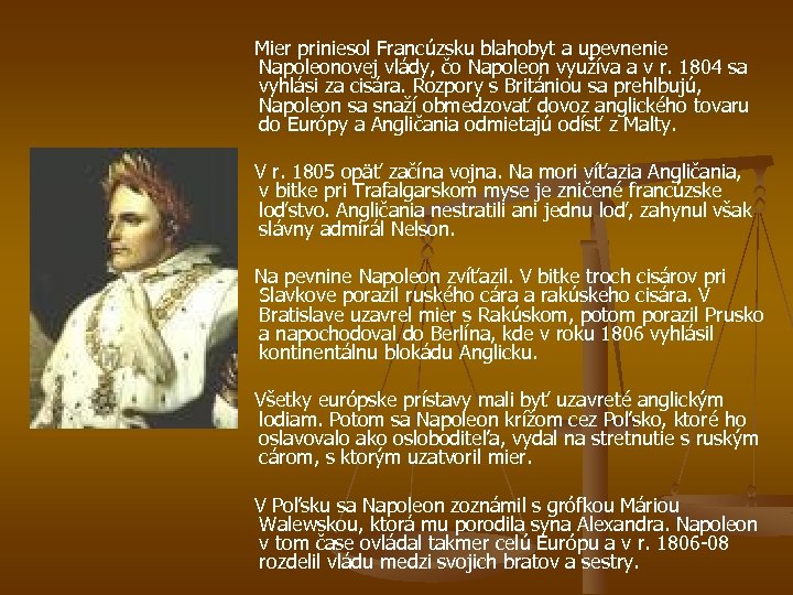 Mier priniesol Francúzsku blahobyt a upevnenie Napoleonovej vlády, čo Napoleon využíva a v r.