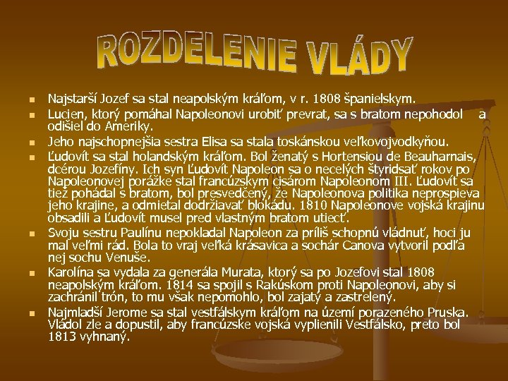 n n n n Najstarší Jozef sa stal neapolským kráľom, v r. 1808 španielskym.