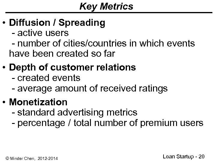 Key Metrics • Diffusion / Spreading - active users - number of cities/countries in