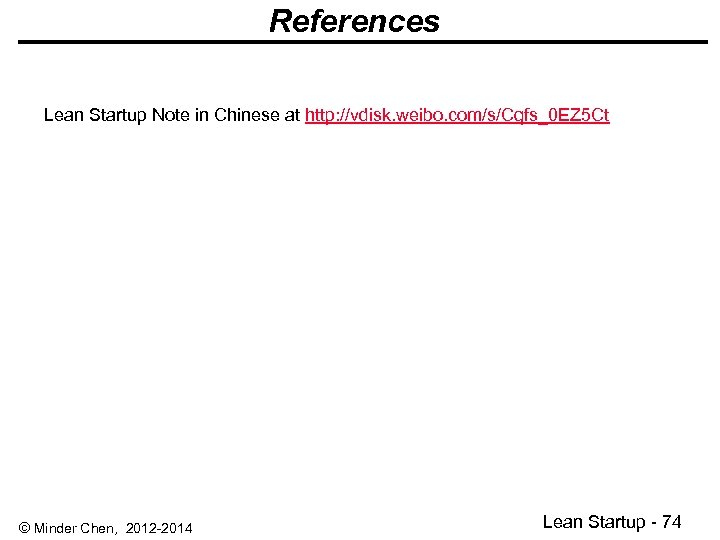 References Lean Startup Note in Chinese at http: //vdisk. weibo. com/s/Cqfs_0 EZ 5 Ct