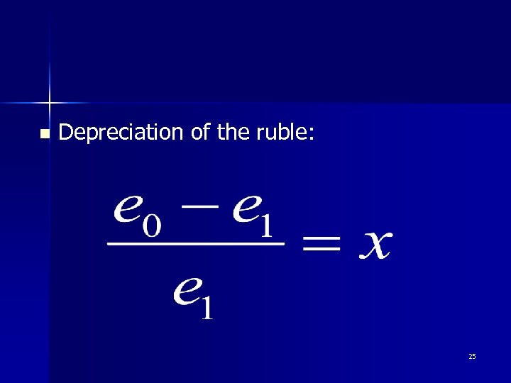 n Depreciation of the ruble: 25 