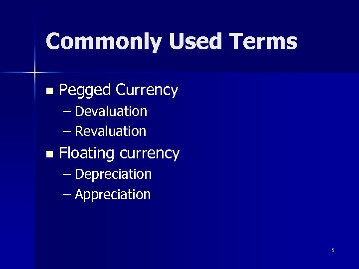 Commonly Used Terms n Pegged Currency – Devaluation – Revaluation n Floating currency –
