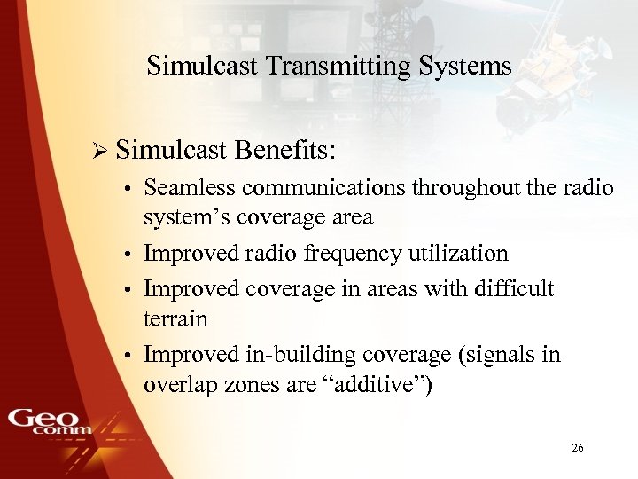 Simulcast Transmitting Systems Ø Simulcast Benefits: • Seamless communications throughout the radio system’s coverage