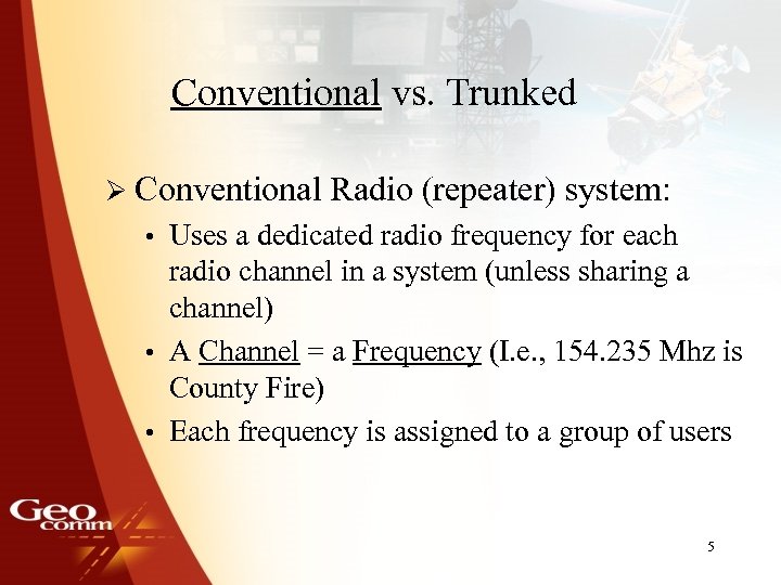 Conventional vs. Trunked Ø Conventional Radio (repeater) system: • Uses a dedicated radio frequency