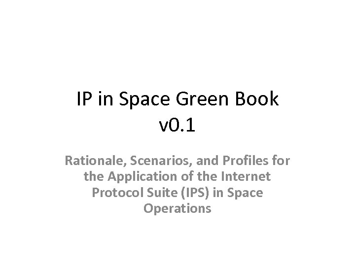 IP in Space Green Book v 0. 1 Rationale, Scenarios, and Profiles for the