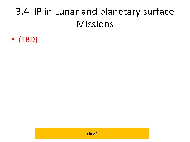 3. 4 IP in Lunar and planetary surface Missions • (TBD) Skip? 