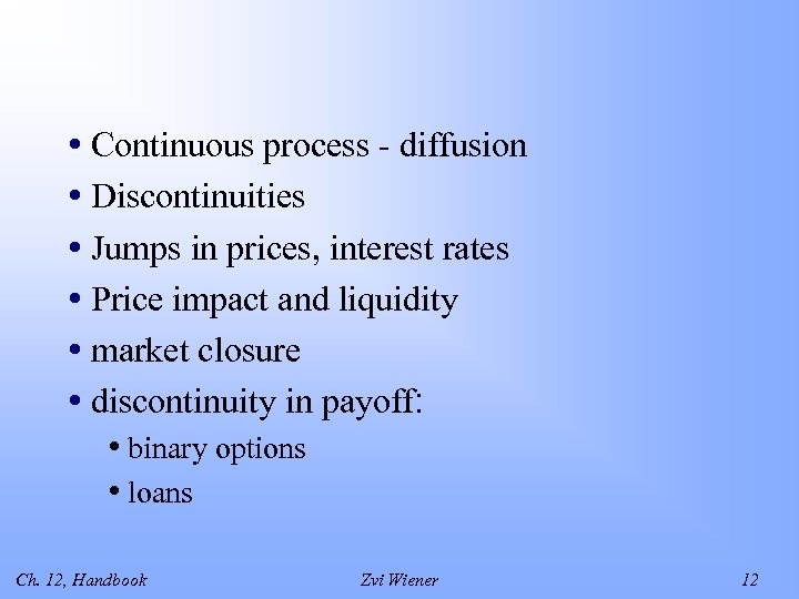  • Continuous process - diffusion • Discontinuities • Jumps in prices, interest rates