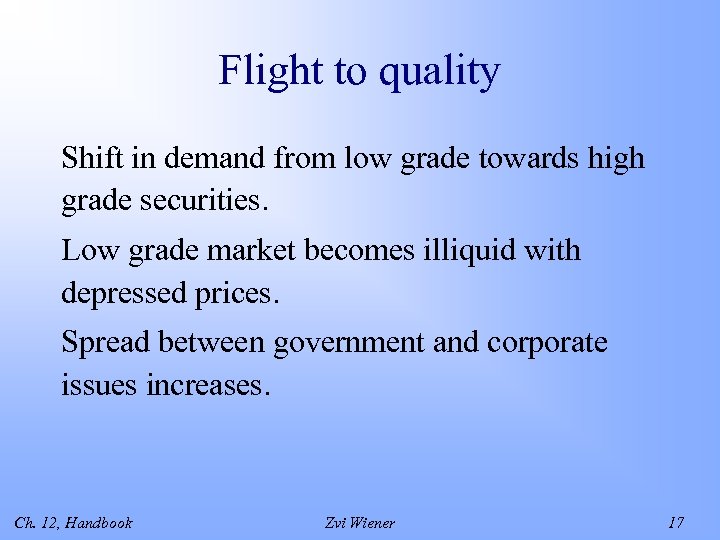 Flight to quality Shift in demand from low grade towards high grade securities. Low