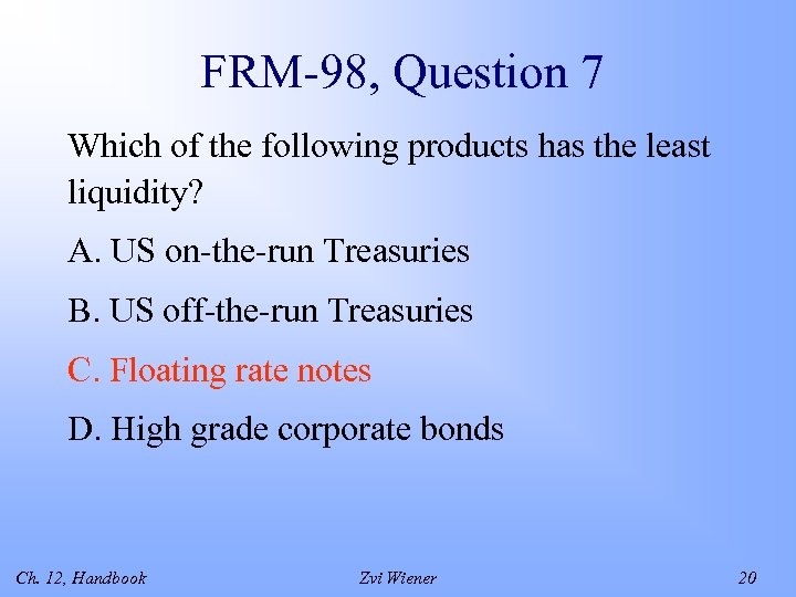 FRM-98, Question 7 Which of the following products has the least liquidity? A. US