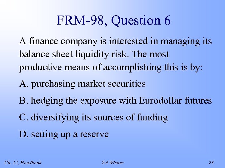 FRM-98, Question 6 A finance company is interested in managing its balance sheet liquidity