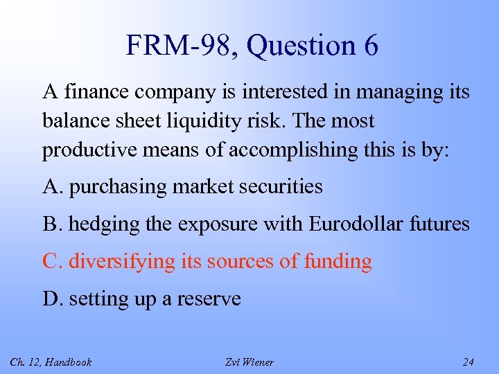 FRM-98, Question 6 A finance company is interested in managing its balance sheet liquidity