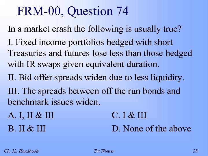 FRM-00, Question 74 In a market crash the following is usually true? I. Fixed