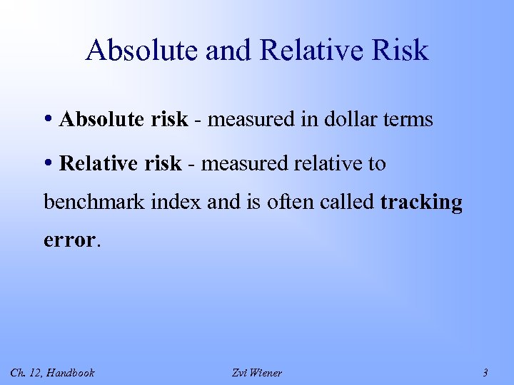 Absolute and Relative Risk • Absolute risk - measured in dollar terms • Relative