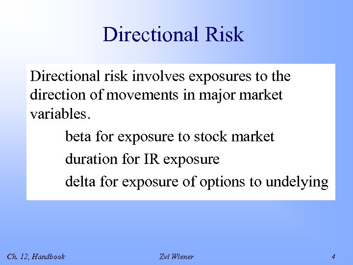 Directional Risk Directional risk involves exposures to the direction of movements in major market