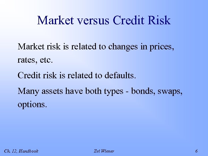 Market versus Credit Risk Market risk is related to changes in prices, rates, etc.