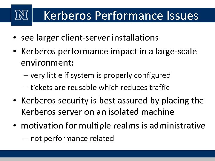 Kerberos Performance Issues • see larger client-server installations • Kerberos performance impact in a