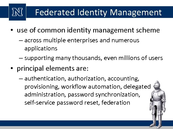 Federated Identity Management • use of common identity management scheme – across multiple enterprises