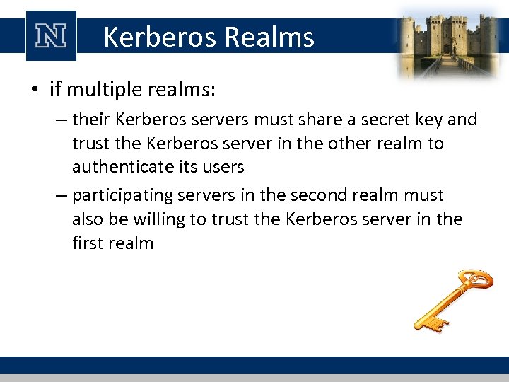 Kerberos Realms • if multiple realms: – their Kerberos servers must share a secret