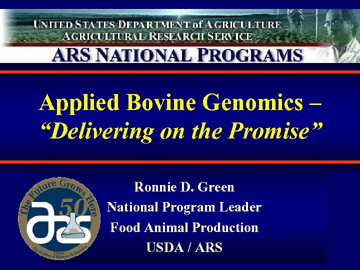 Applied Bovine Genomics – “Delivering on the Promise” Ronnie D. Green National Program Leader